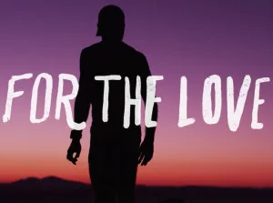 for the love